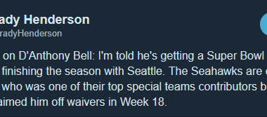 [Henderson] A side note on D'Anthony Bell: I'm told he's getting a Super Bowl ring despite not finishing the season with Seattle. The Seahawks are doing right by a player who was one of their top special teams contributors before Carolina claimed him off waivers in Week 18.