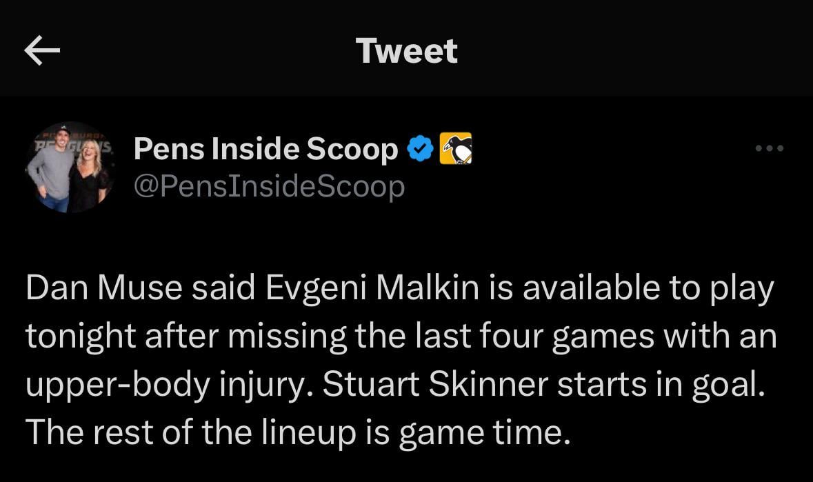 [Pens Inside Scoop] Dan Muse said Evgeni Malkin is available to play tonight after missing the last four games with an upper-body injury. Stuart Skinner starts in goal. The rest of the lineup is game time.