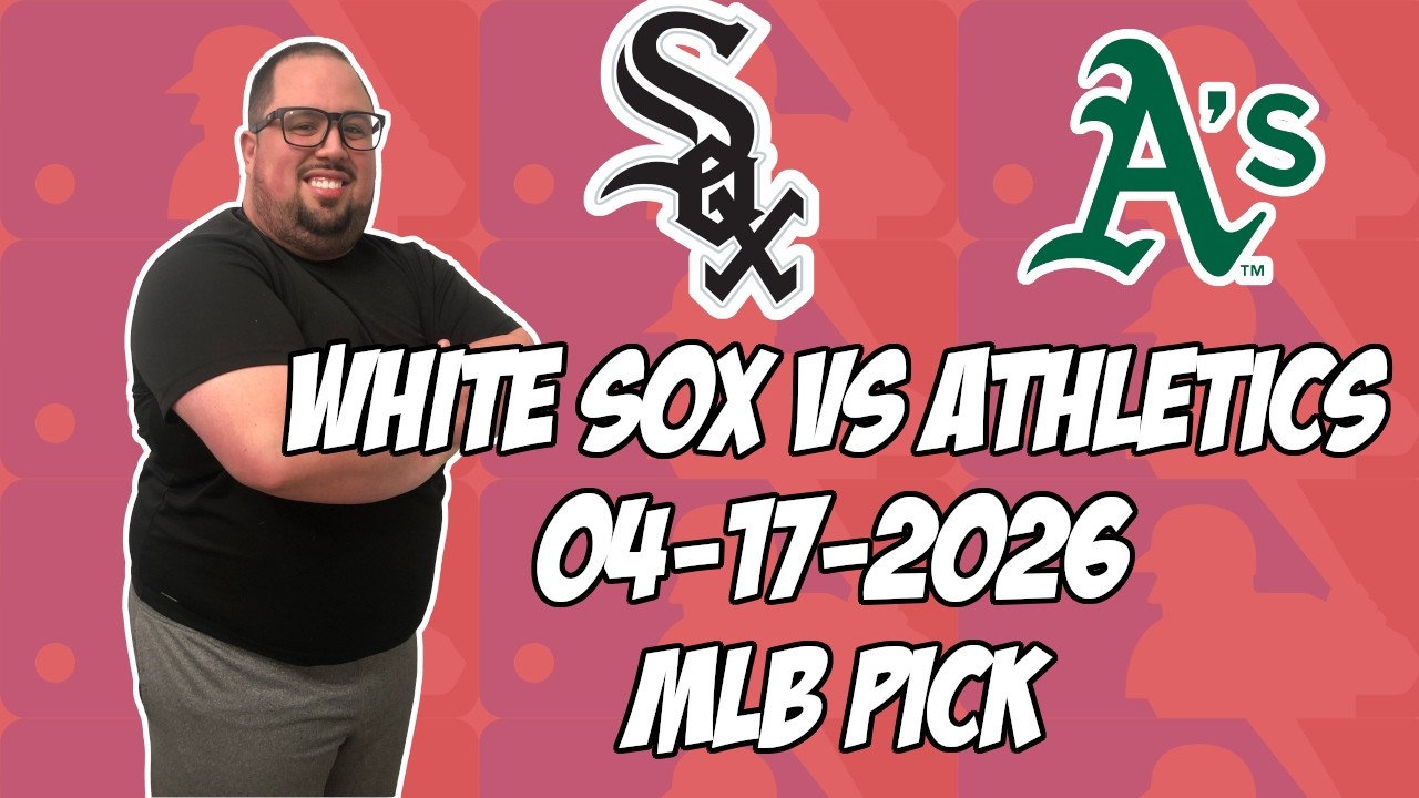 Chicago White Sox vs Oakland Athletics 4/17/26 MLB Pick & Prediction | MLB Betting Tips