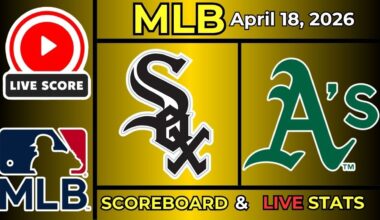 🔴 Chicago White Sox vs Oakland Athletics LIVE | MLB | April 18, 2026 | Live SCOREBOARD