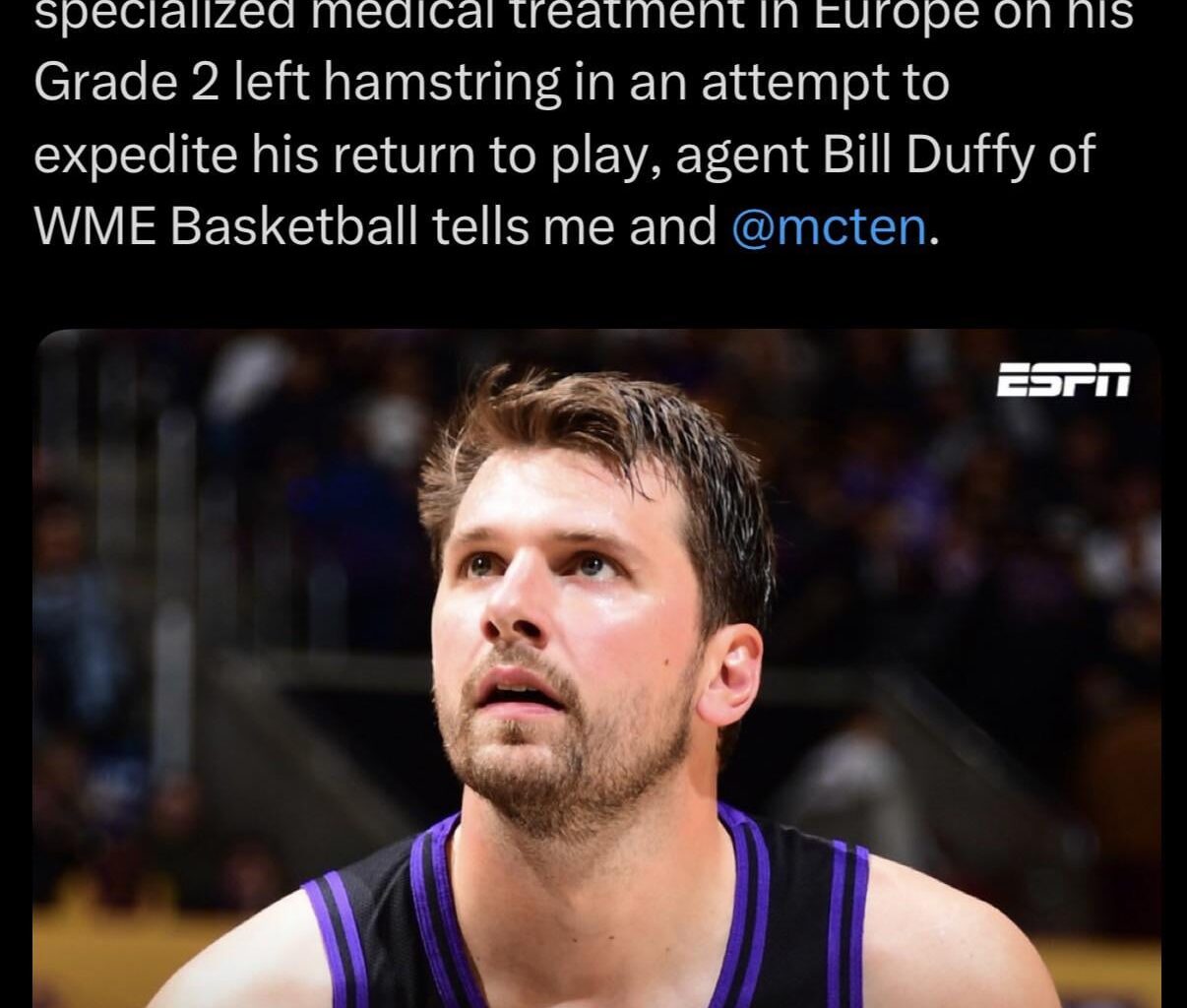 [Charania] After consultation with Lakers doctors and his own medical team, Luka Doncic will seek specialized medical treatment in Europe on his Grade 2 left hamstring in an attempt to expedite his return to play, agent Bill Duffy of WME Basketball tells me and @mcten.