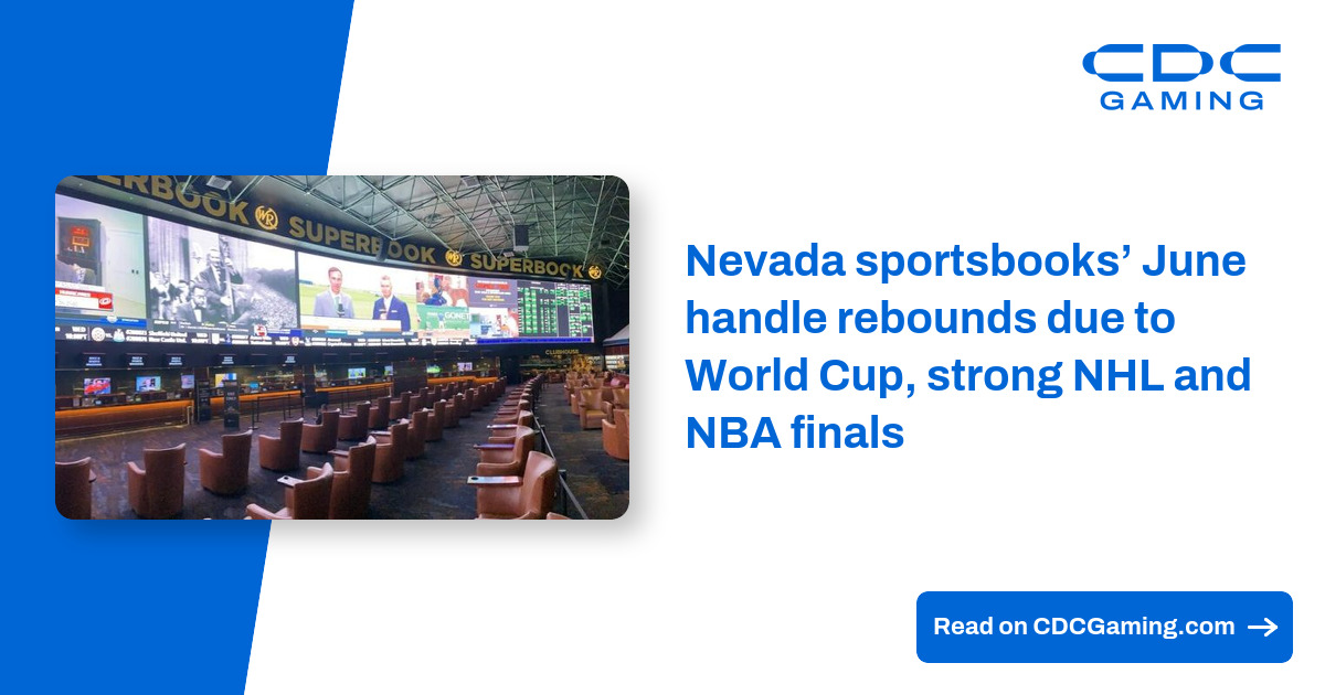 Nevada sportsbooks’ June handle rebounds due to World Cup, strong NHL and NBA finals – CDC Gaming