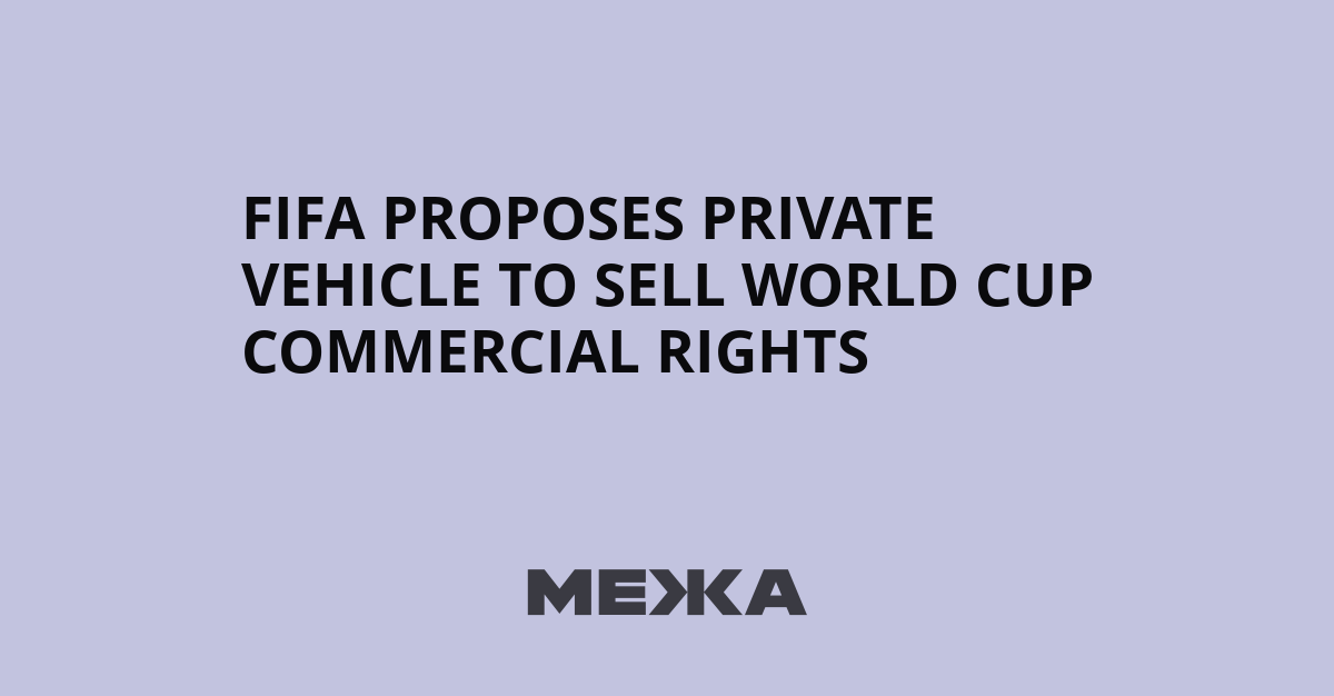 FIFA proposes private vehicle to sell World Cup commercial rights | Ukraine news